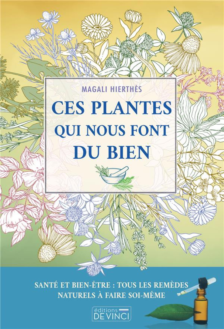 CES PLANTES QUI NOUS FONT DU BIEN - HIERTHES MAGALI - DE VINCI