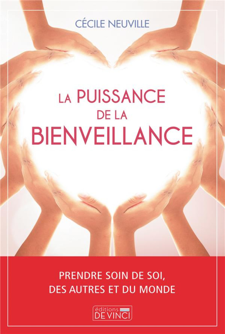 LA PUISSANCE DE LA BIENVEILLANCE - PRENDRE SOIN DE SOI, DES AUTRES ET DU MONDE - NEUVILLE CECILE - DE VINCI