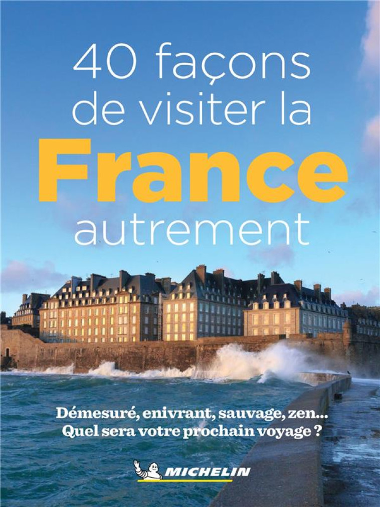 LIVRES THEMATIQUES TOURISTIQUE - 40 FACONS DE VISITER LA FRANCE AUTREMENT - XXX - MICHELIN