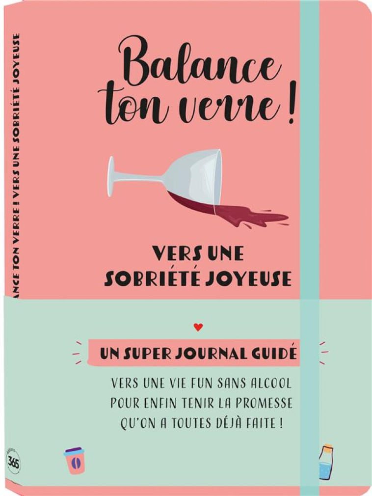 BALANCE TON VERRE ! VERS UNE SOBRIETE JOYEUSE - JOURNAL DE BORD GUIDE - XXX - NC