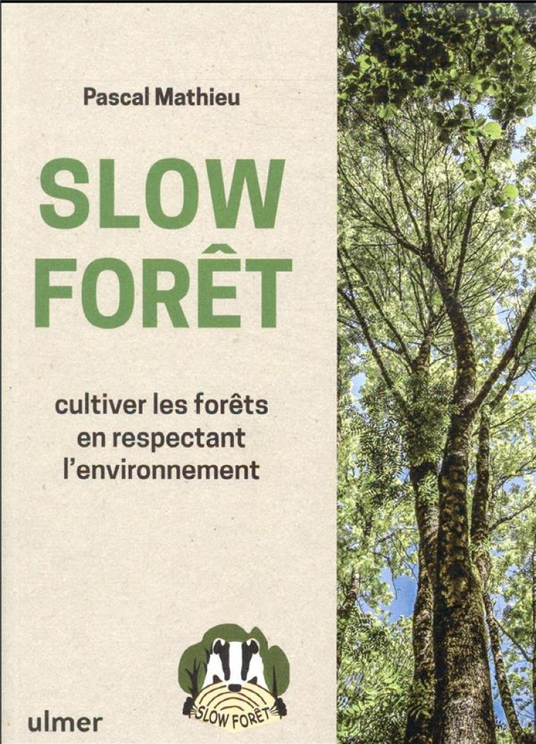 SLOW FORET - CULTIVER LES FORETS EN RESPECTANT L-ENVIRONNEMENT - MATHIEU PASCAL - ULMER