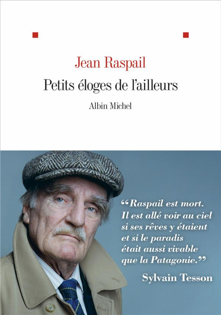 PETITS ELOGES DE L-AILLEURS - RASPAIL JEAN - ALBIN MICHEL