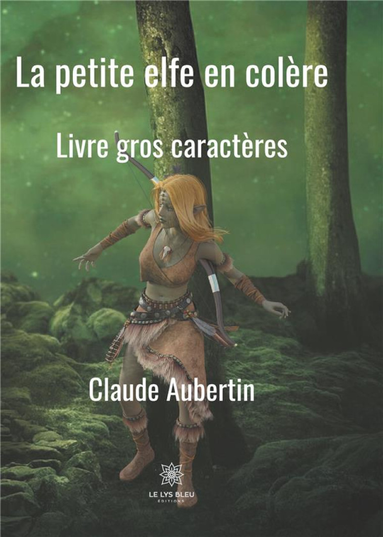 LA PETITE ELFE EN COLERE - LIVRE GROS CARACTERES - AUBERTIN, CLAUDE - LE LYS BLEU