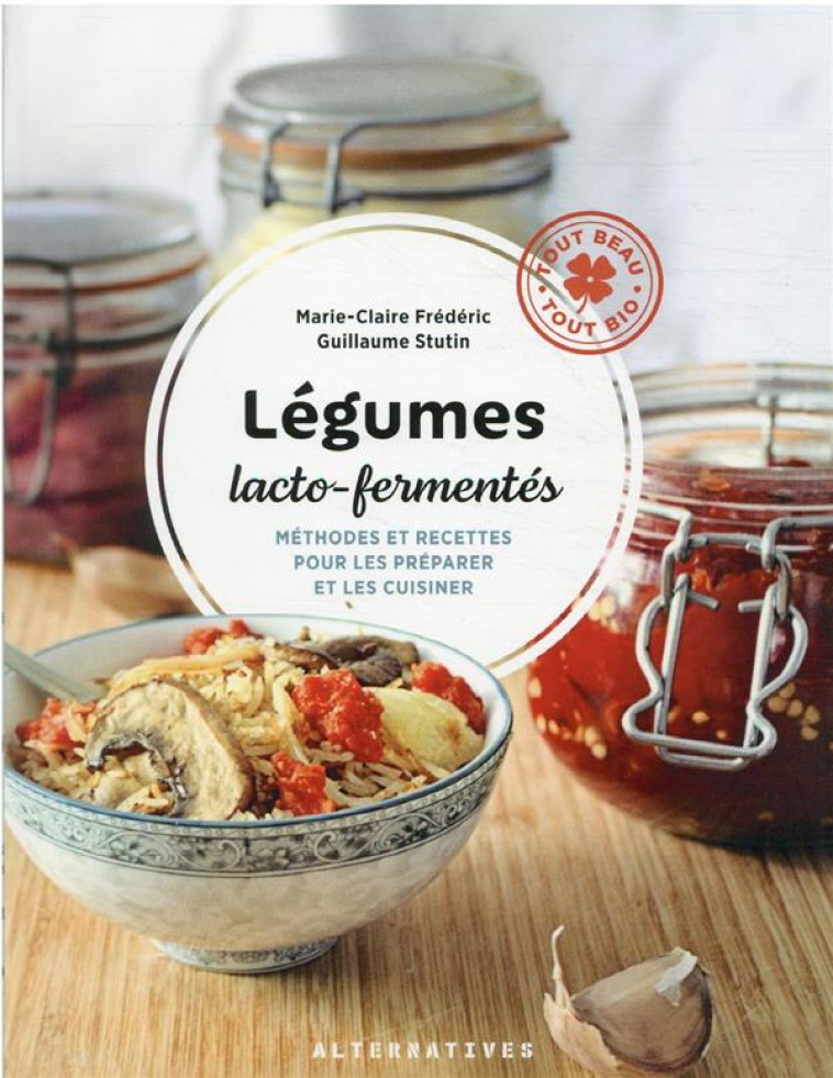 LEGUMES LACTO-FERMENTES - METHODES ET RECETTES POUR LES PREPARER ET LES CUISINER - STUTIN/FREDERIC - GALLIMARD