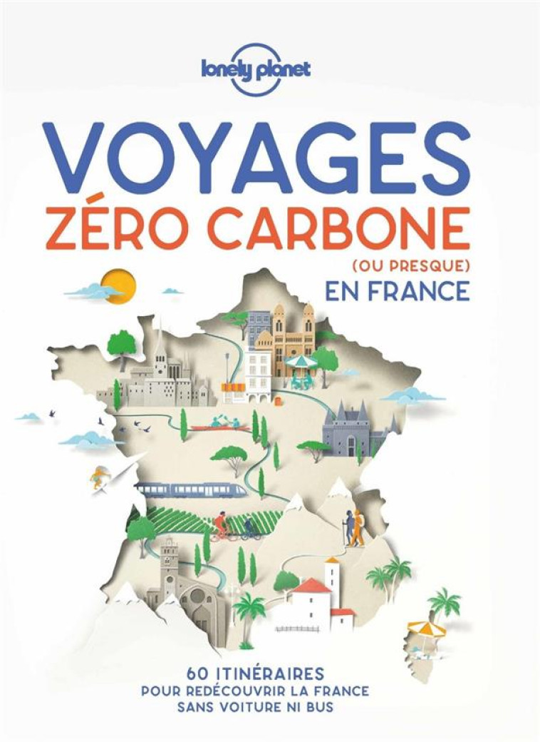 VOYAGES ZERO CARBONE (OU PRESQUE) EN FRANCE 1ED - LONELY PLANET FR - LONELY PLANET