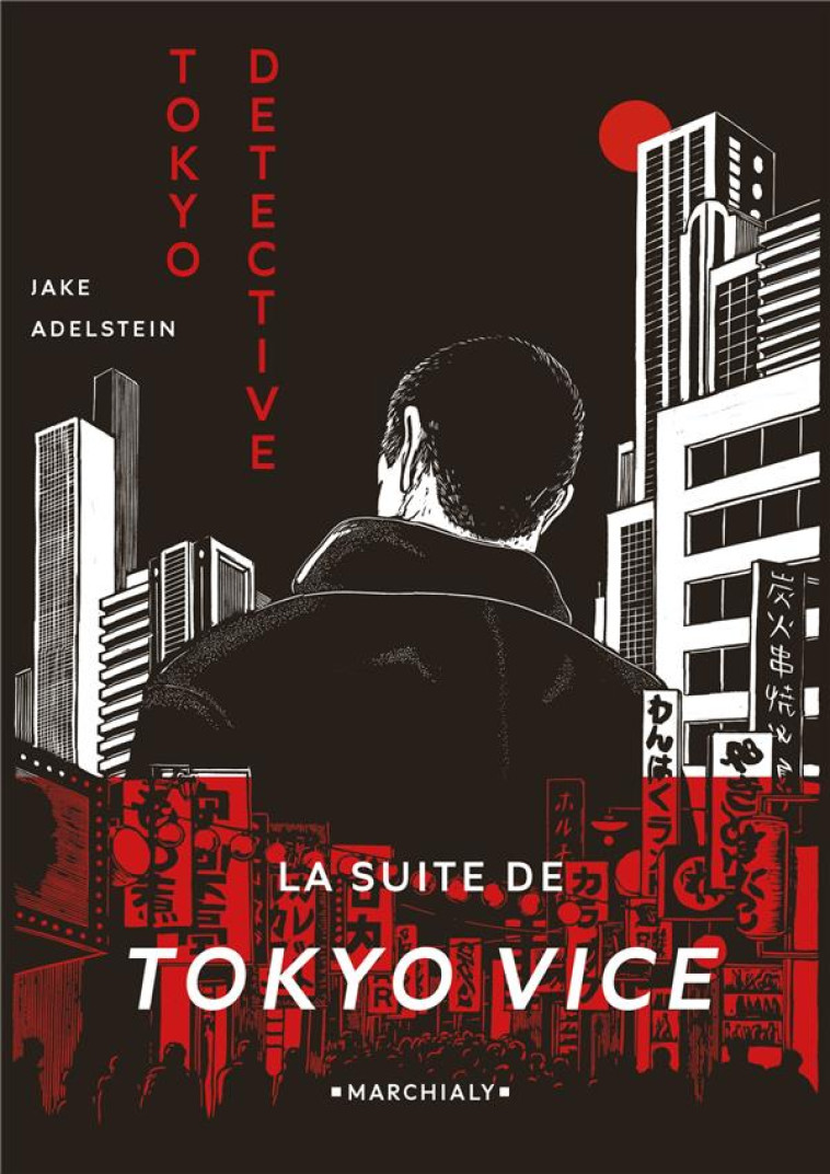 TOKYO DETECTIVE : ENQUETES, CRIMES ET REDEMPTION AU PAYS DU SOLEIL-LEVANT - ADELSTEIN, JAKE - MARCHIALY