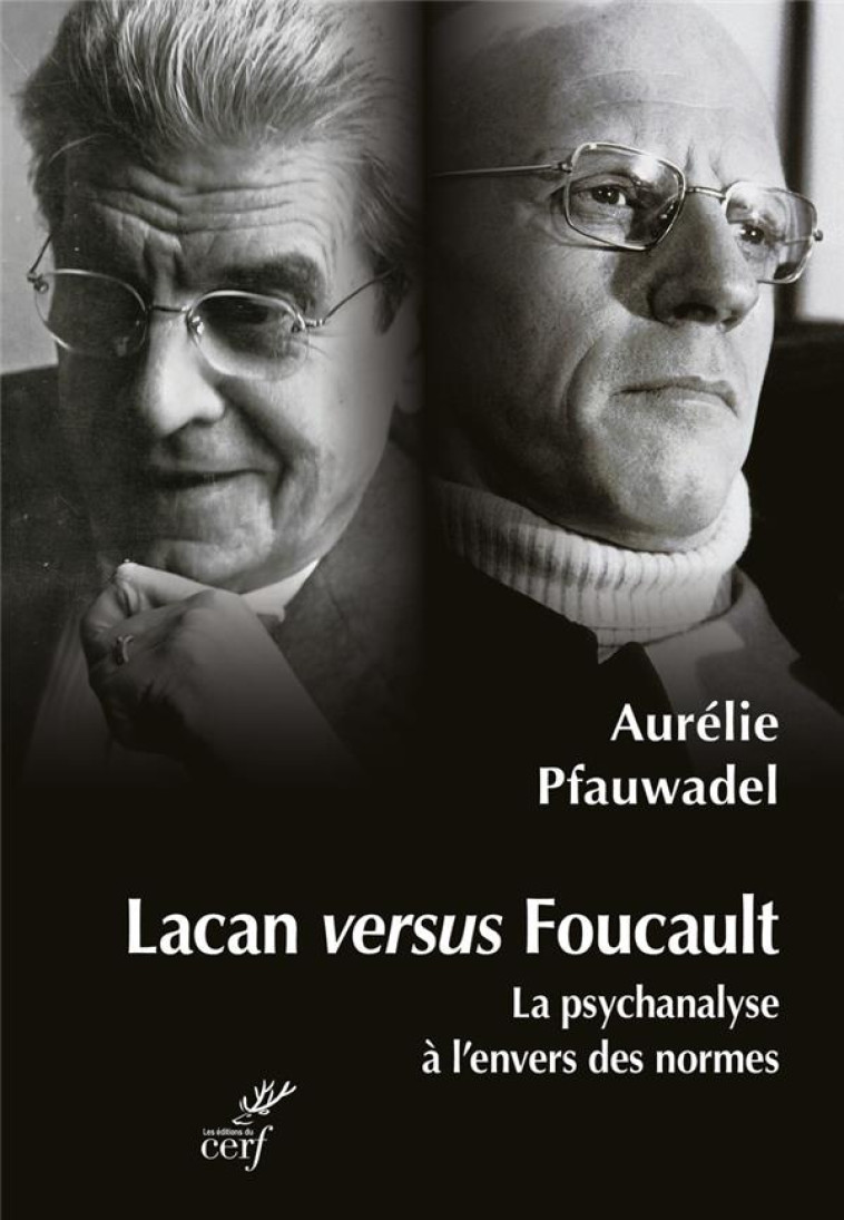 LACAN VERSUS FOUCAULT - LA PSYCHANALYSE A L-ENVERS DES NORMES - PFAUWADEL AURELIE - CERF