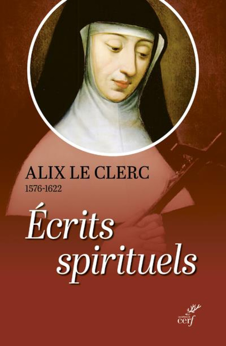 ECRITS SPIRITUELS - TEMOIGNAGES ET DEBUTS DE LA CONGREGATION NOTRE-DAME - LE CLERC ALIX - CERF