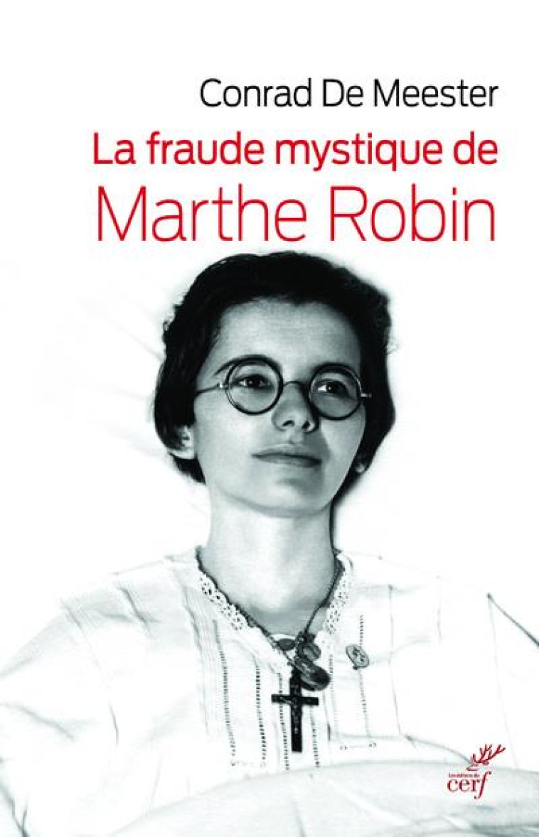 LA FRAUDE MYSTIQUE DE MARTHE ROBIN - DE MEESTER CONRAD - CERF