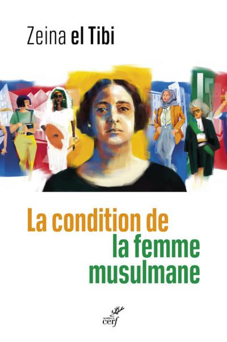 LA CONDITION DE LA FEMME MUSULMANE -ENTRE LE TEXTE ET LA PRATIQUE - EL TIBI ZEINA - CERF