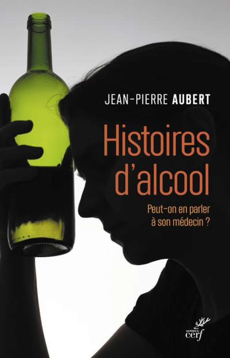 HISTOIRES D-ALCOOL - PEUT-ON EN PARLER A SON MEDECIN ? - AUBERT JEAN-PIERRE - CERF