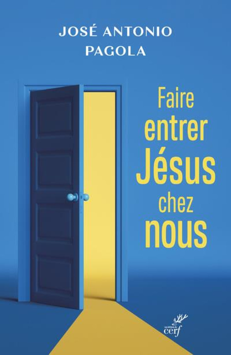 FAIRE ENTRER JESUS CHEZ NOUS - PAGOLA JOSE ANTONIO - CERF