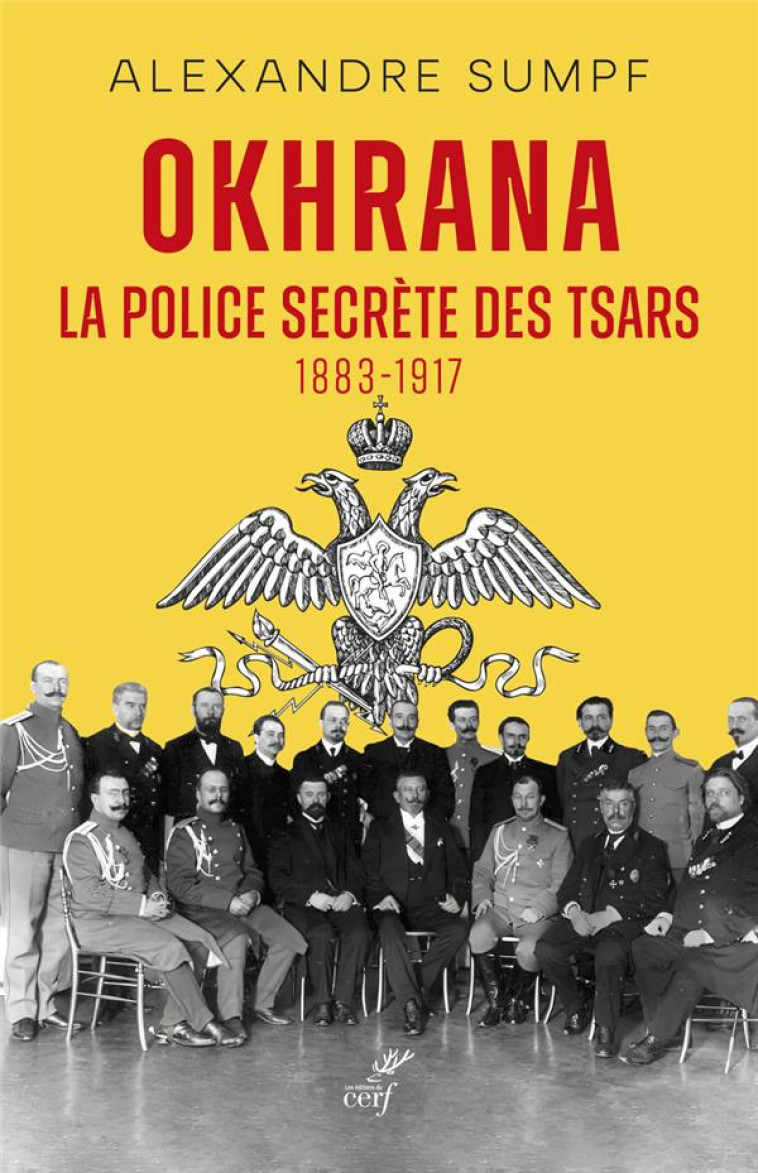 OKHRANA - LA POLICE SECRETE DES TSARS (1883-1917) - SUMPF ALEXANDRE - CERF