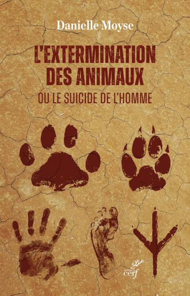 L-EXTERMINATION DES ANIMAUX OU LE SUICIDE DE L-HOMME - MOYSE DANIELLE - CERF