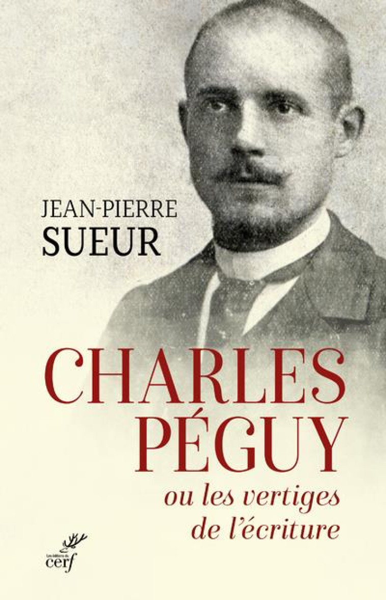 CHARLES PEGUY OU LES VERTIGES DE L-ECRITURE - SUEUR JEAN-PIERRE - CERF