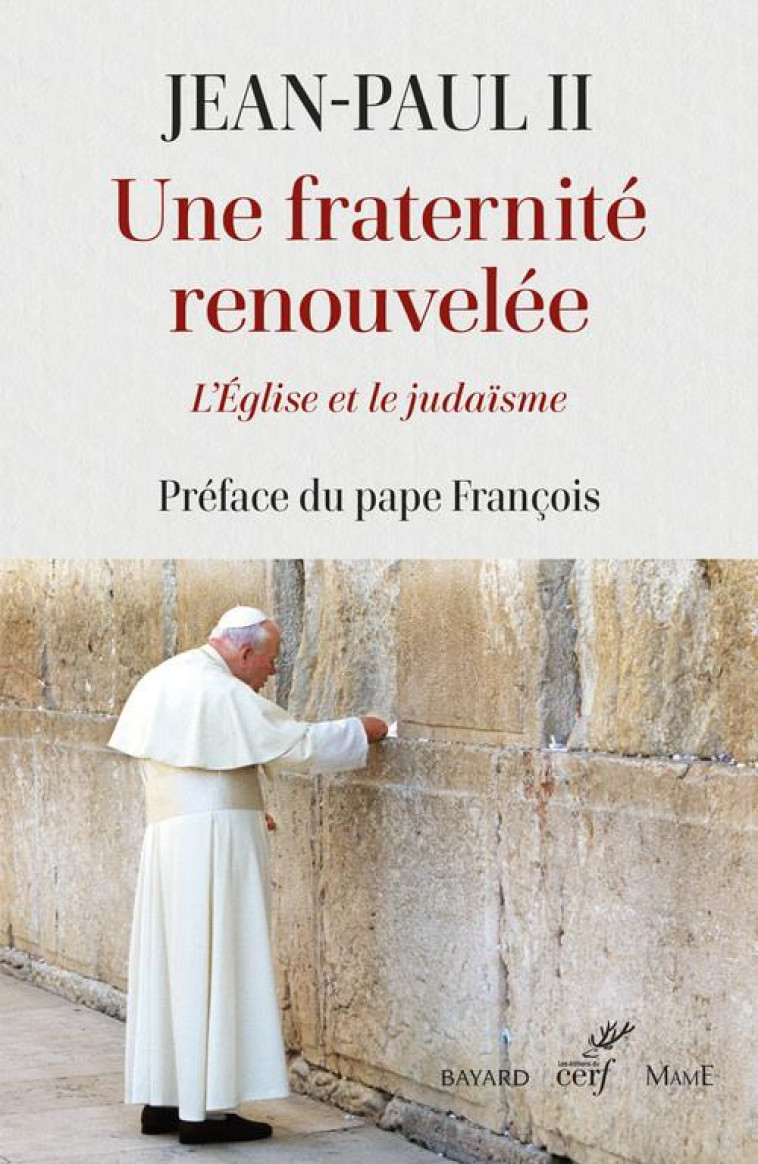 UNE FRATERNITE RENOUVELEE - L-EGLISE ET LE JUDAISME - JEAN-PAUL II - CERF