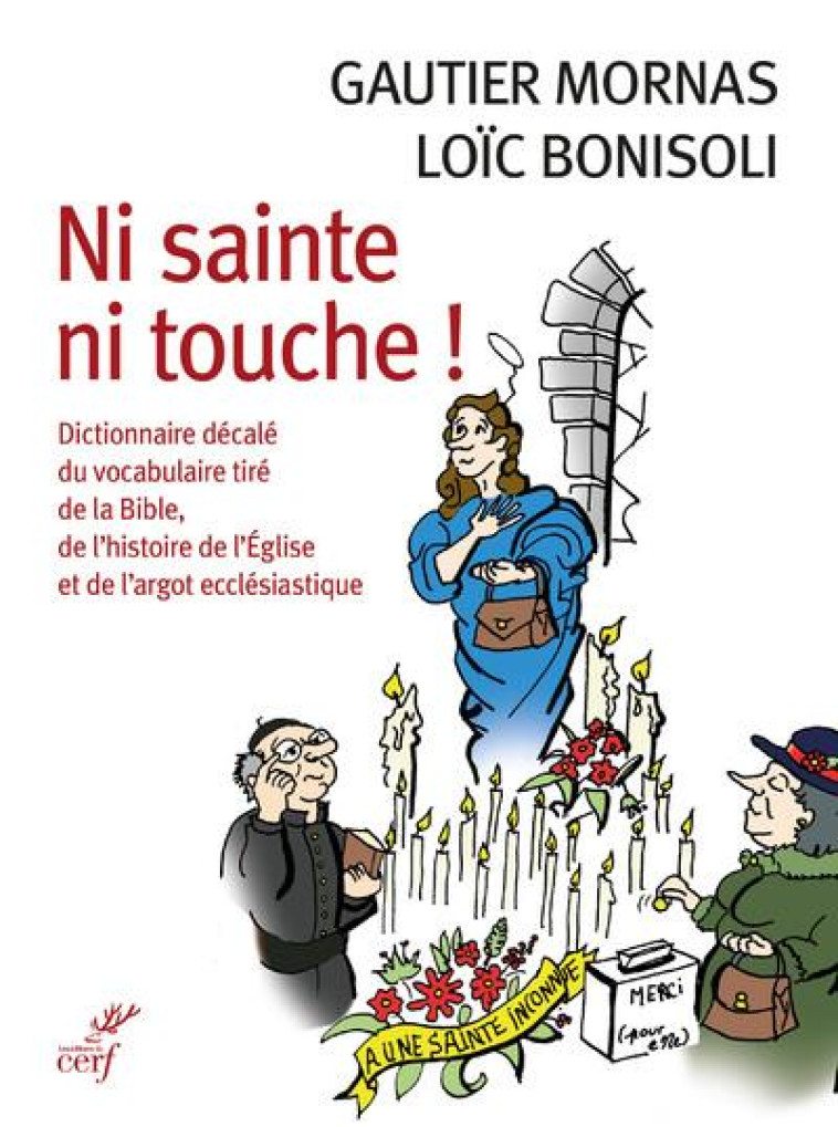 NI SAINTE NI TOUCHE - DICTIONNAIRE DECALE DU VOCABULAIRE TIRE DE LA BIBLE, DE L-HISTOIRE DE L-EGLISE - BONISOLI/MORNAS - CERF