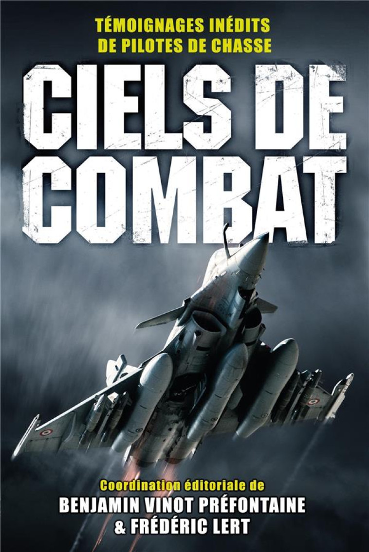 CIELS DE COMBAT - TEMOIGNAGES INEDITS DE PILOTES DE CHASSE - VINOT PREFONTAINE - NIMROD