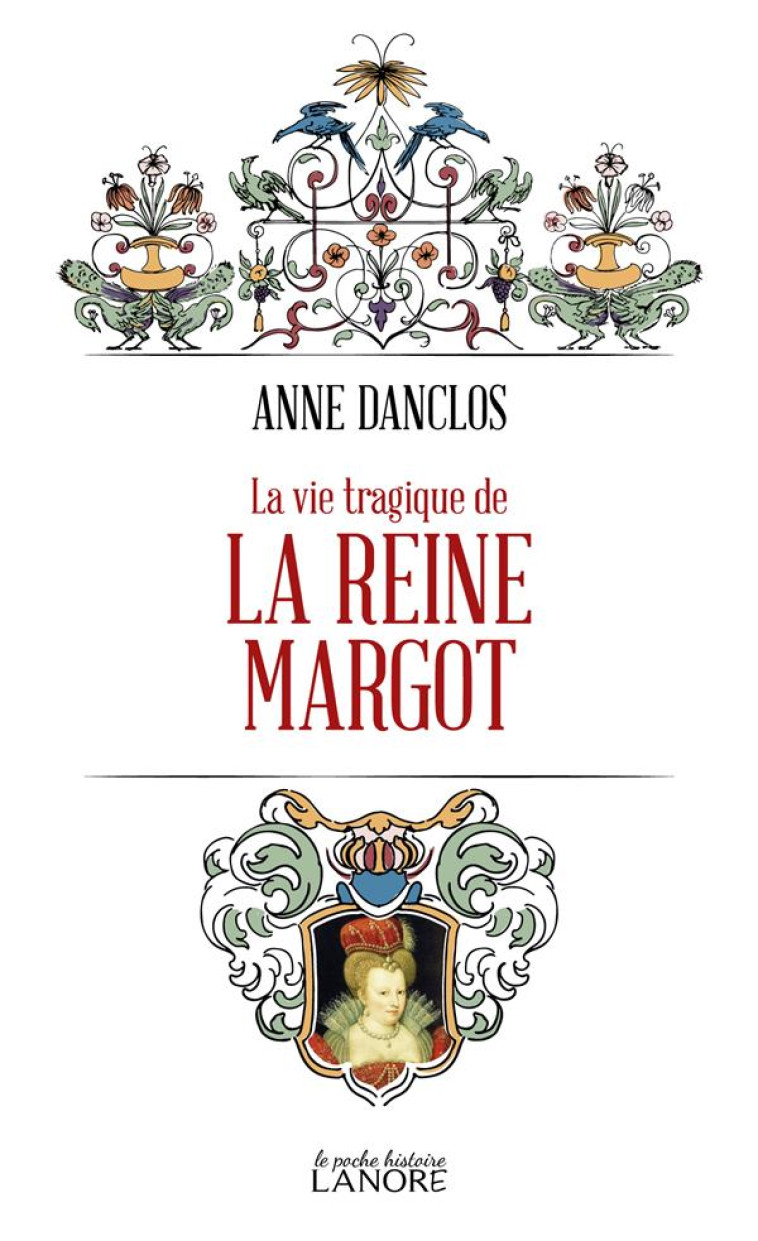 LA VIE TRAGIQUE DE LA REINE MARGOT - DANCLOS ANNE - LANORE