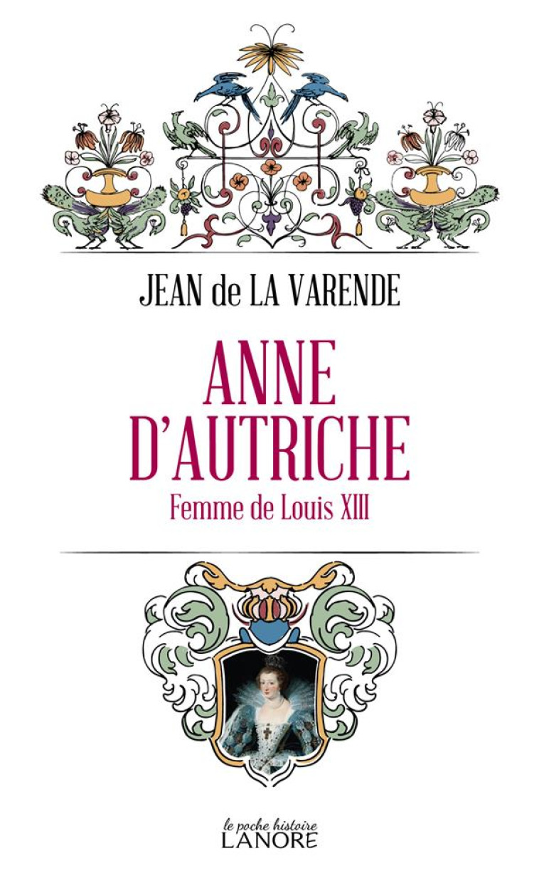 ANNE D-AUTRICHE - FEMME DE LOUIS XIII - DE LA VARENDE JEAN - LANORE