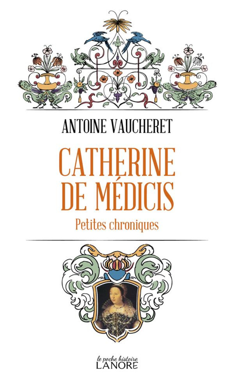 CATHERINE DE MEDICIS - PETITES CHRONIQUES - VAUCHERET ANTOINE - LANORE