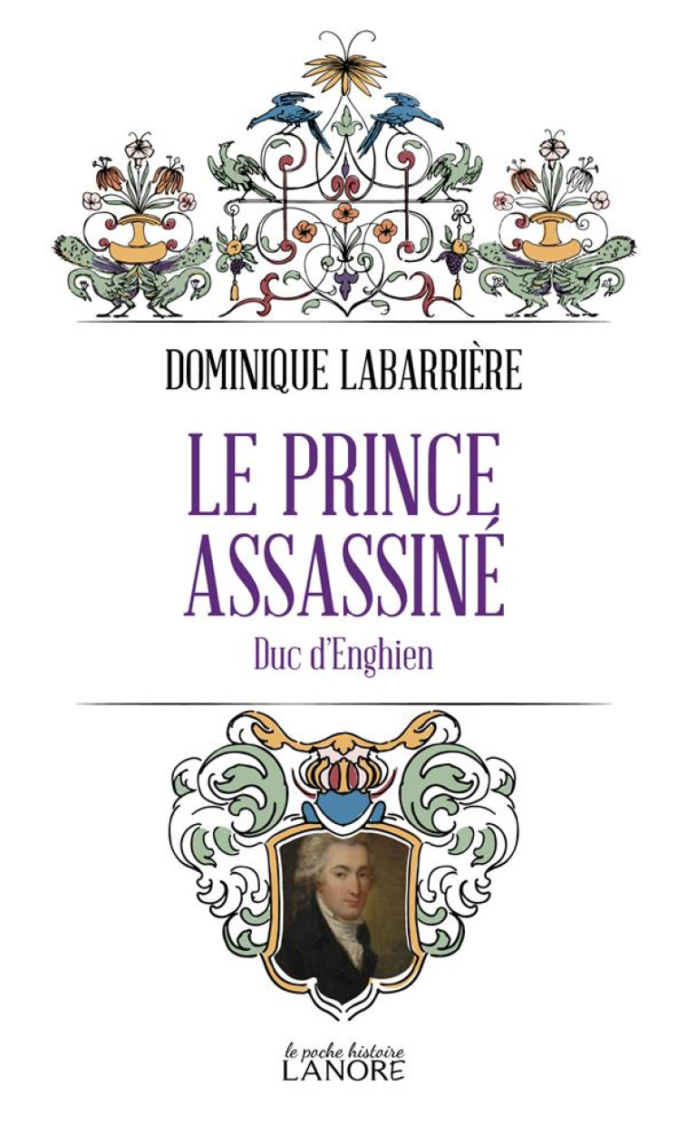 LE PRINCE ASSASSINE - LE DUC D-ENGHIEN - LABARRIERE DOMINIQUE - LANORE