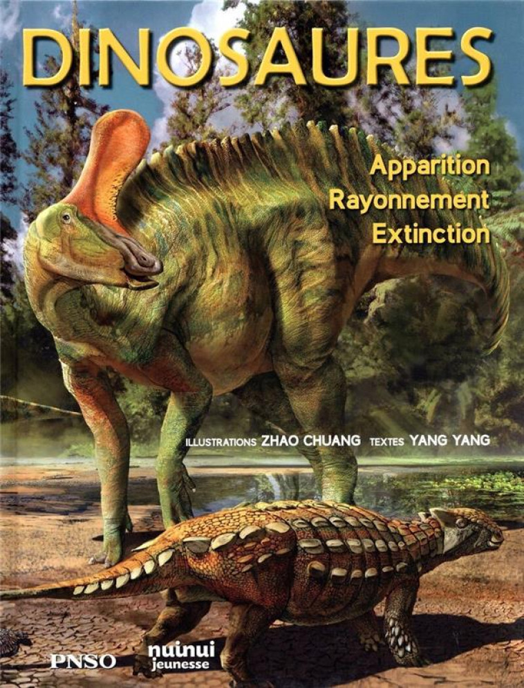 DINOSAURES - APPARITION, RAYONNEMENT, EXTINCTION - YANG/CHUANG - NUINUI JEUNESSE