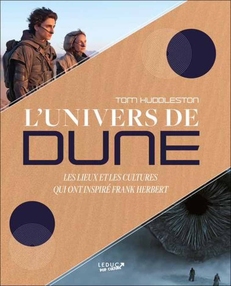 L-UNIVERS DE DUNE - LES LIEUX ET LES CULTURES QUI ONT INSPIRE FRANK HERBERT - HUDDLESTON TOM - QUOTIDIEN MALIN