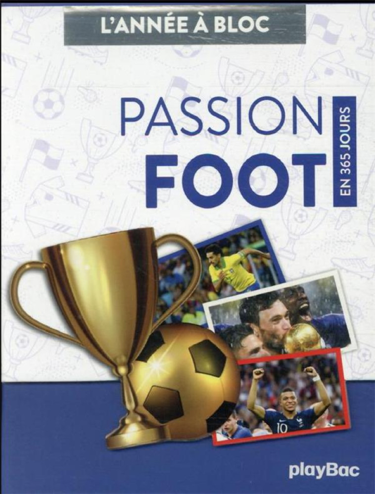 CALENDRIER PASSION FOOT EN 365 JOURS - L-ANNEE A BLOC - PLAYBAC EDITIONS - PRISMA