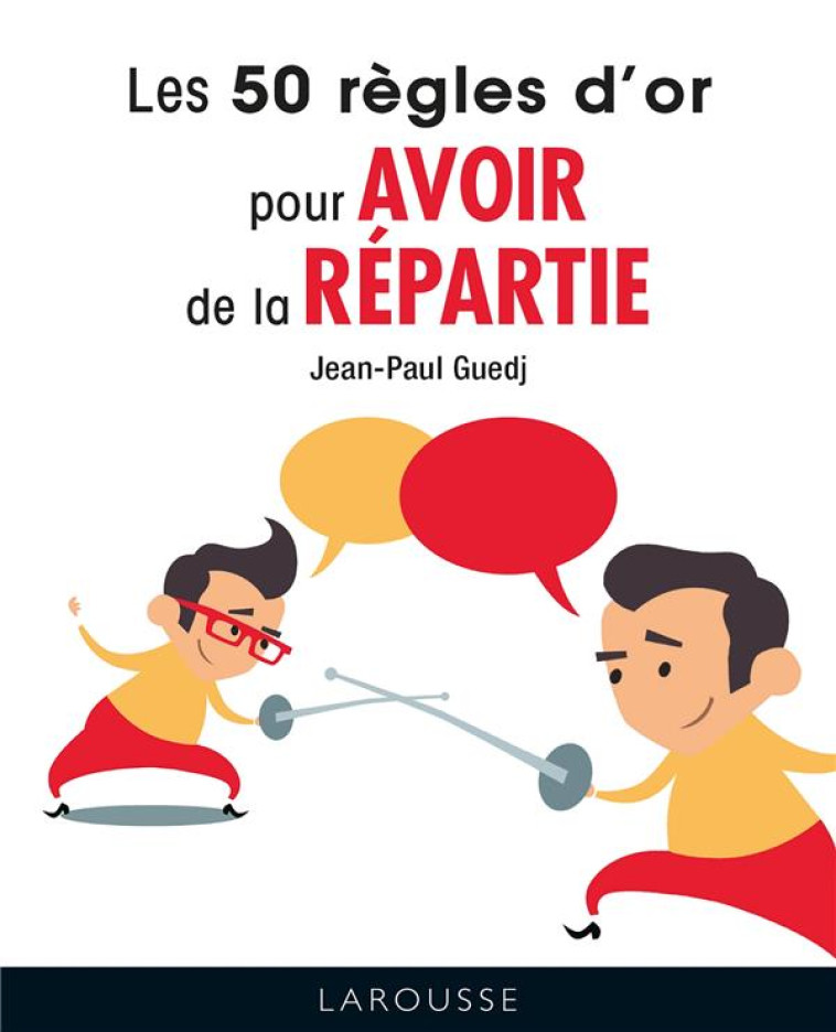 LES 50 REGLES D-OR POUR AVOIR DE LA REPARTIE - GUEDJ JEAN-PAUL - LAROUSSE