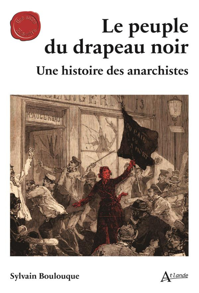 LE PEUPLE DU DRAPEAU NOIR - UNE HISTOIRE DES ANARCHISTES - BOULOUQUE SYLVAIN - ATLANDE