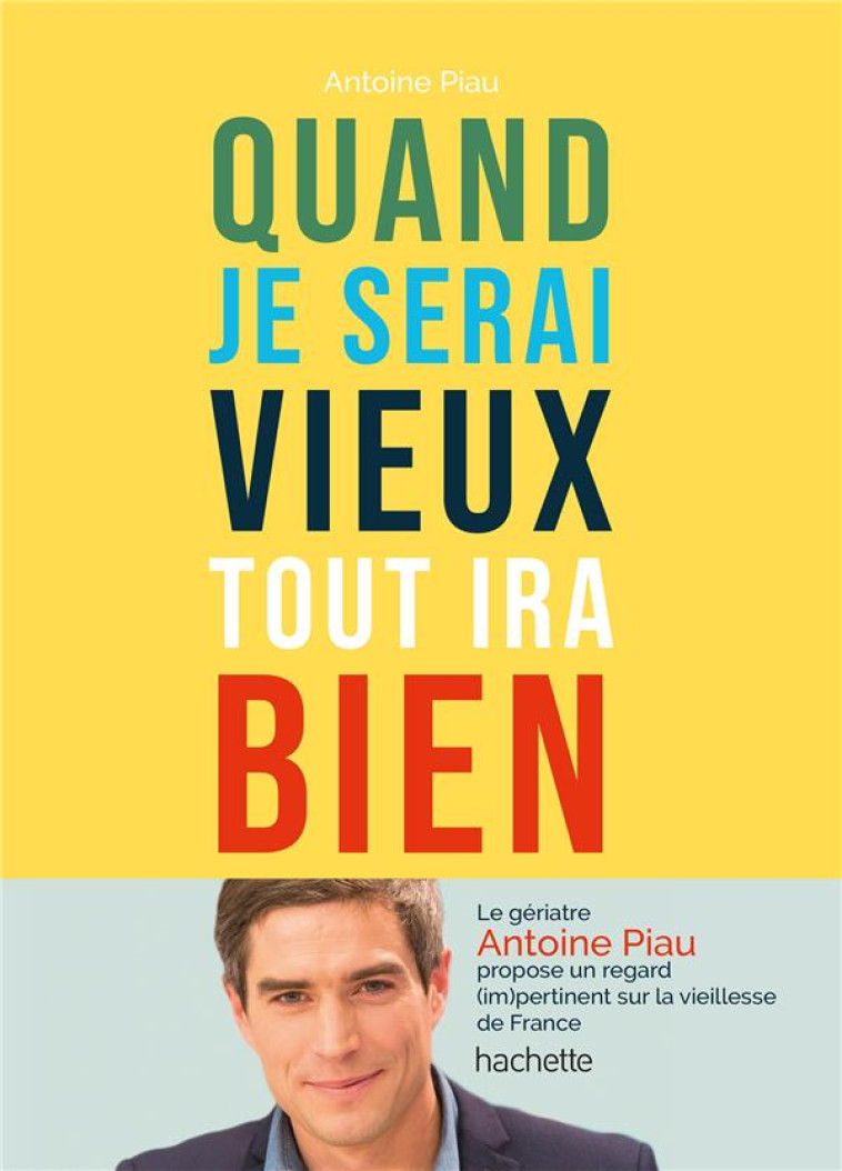 QUAND JE SERAI VIEUX TOUT IRA BIEN - PIAU ANTOINE - HACHETTE