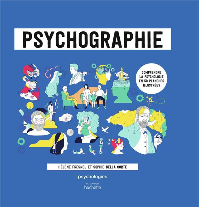 PSYCHOGRAPHIE - COMPRENDRE LA PSYCHOLOGIE EN 50 PLANCHES ILLUSTREES - FRESNEL/DELLA CORTE - HACHETTE