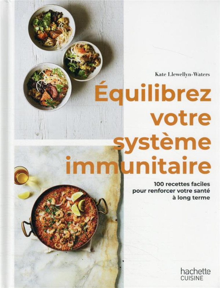 EQUILIBREZ VOTRE SYSTEME IMMUNITAIRE - 100 RECETTES FACILES POUR RENFORCER VOTRE SANTE A LONG TERME - LLEWELLYN-WATERS K. - HACHETTE