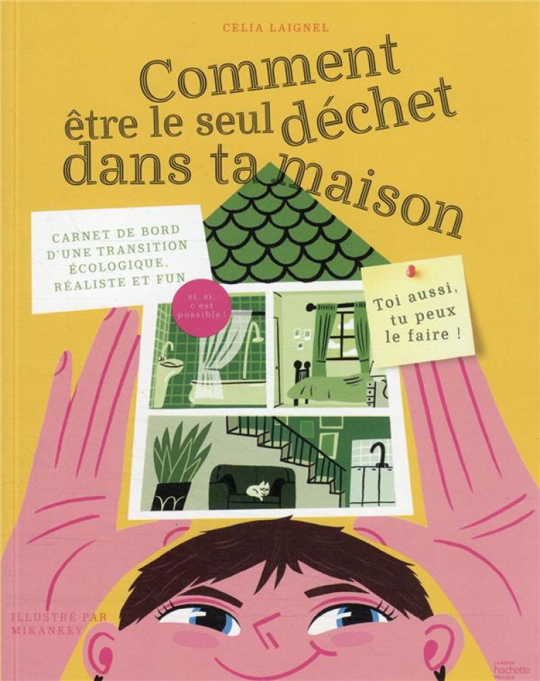 COMMENT ETRE LE SEUL DECHET DANS TA MAISON - CARNET DE BORD D-UNE TRANSITION ECOLOGIQUE, REALISTE ET - LAIGNEL CELIA - HACHETTE