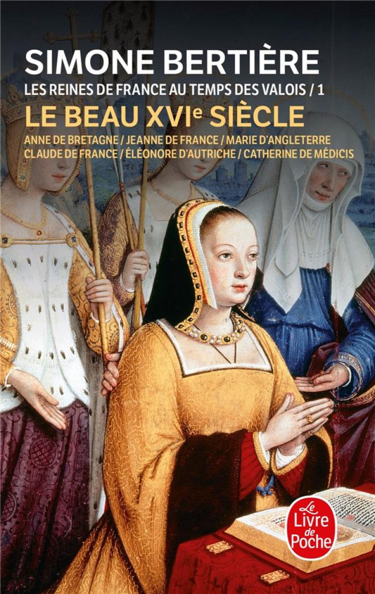 LE BEAU XVIE SIECLE (LES REINES DE FRANCE AU TEMPS DES VALOIS, TOME 1) - BERTIERE SIMONE - LGF/Livre de Poche