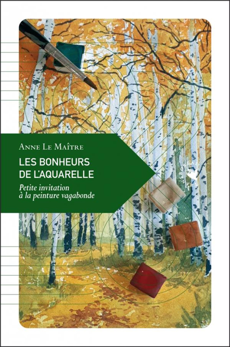 LES BONHEURS DE L-AQUARELLE - PETITE INVITATION A LA PEINTUR - LE MAITRE ANNE - TRANSBOREAL