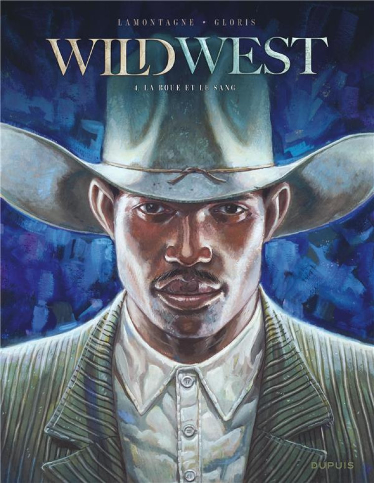 WILD WEST - TOME 4 - LA BOUE ET LE SANG - THIERRY GLORIS - DUPUIS