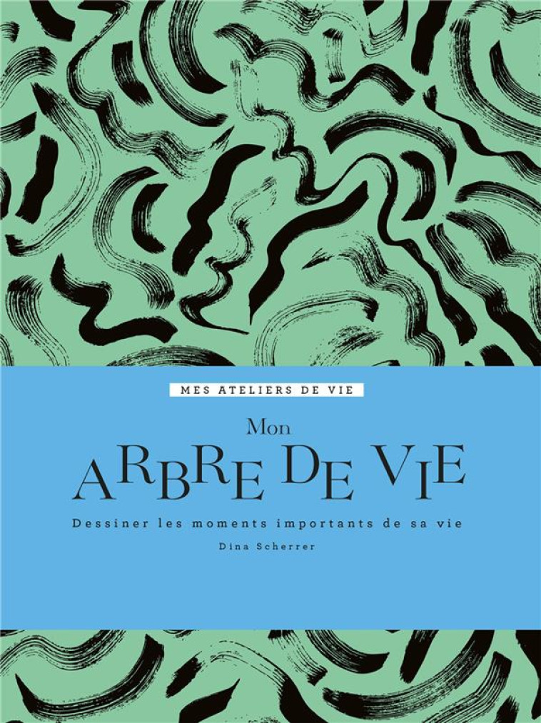 MON ARBRE DE VIE - DESSINER LES MOMENTS IMPORTANTS DE SA VIE - SCHERRER DINA - HACHETTE