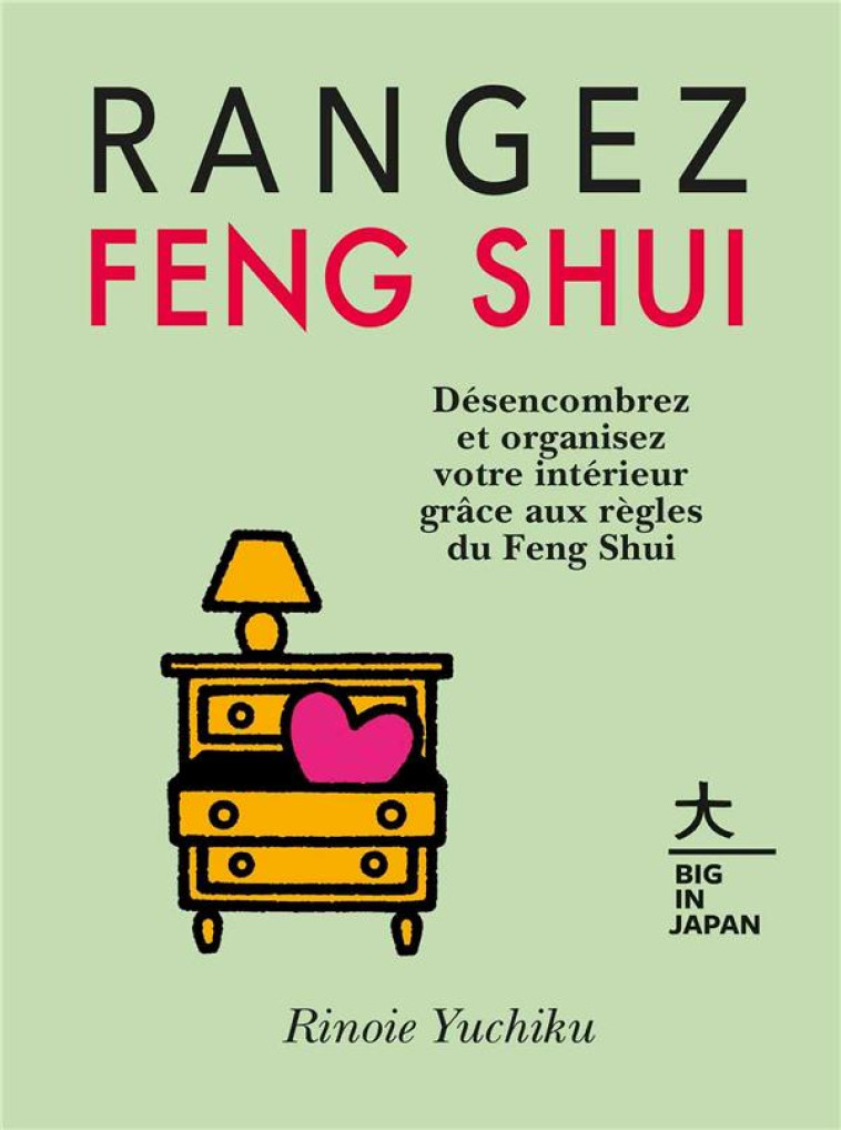 RANGEZ FENG SHUI - DESENCOMBREZ ET ORGANISEZ VOTRE INTERIEUR GRACE AUX REGLES DU FENG SHUI - RINOIE YUCHIKU - HACHETTE