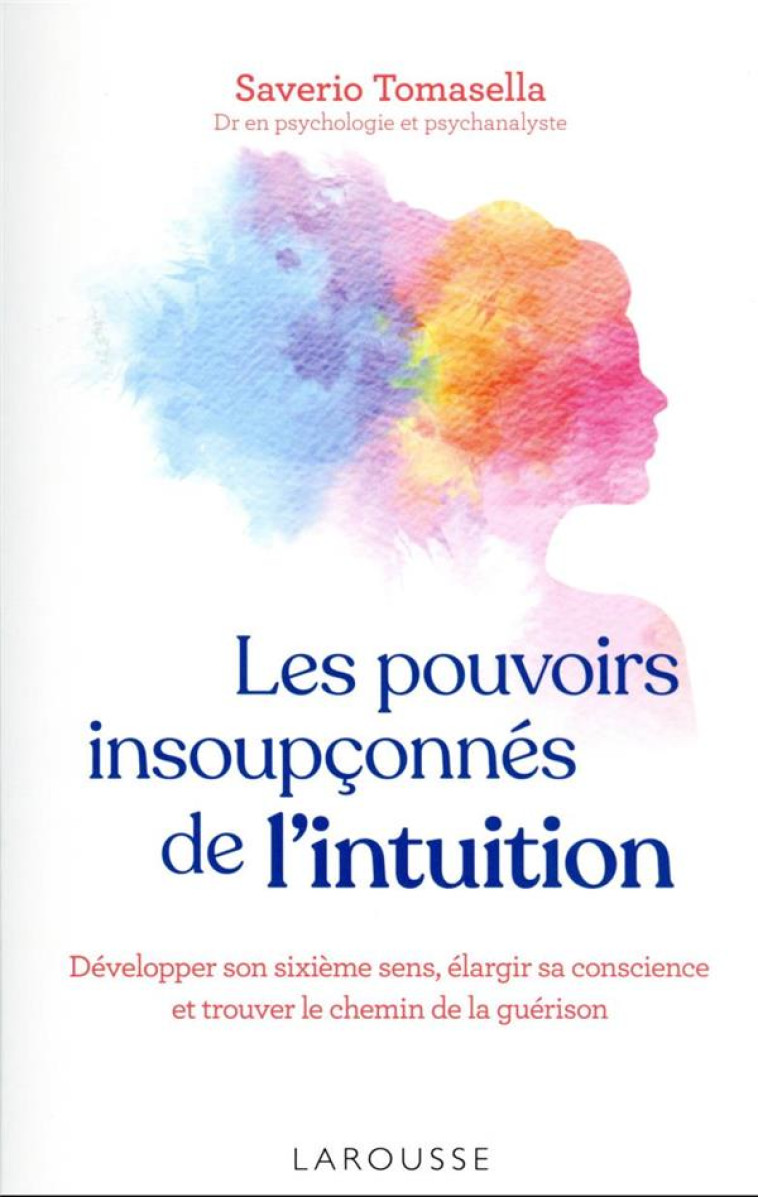 LES POUVOIRS INSOUPCONNES DE L-INTUITION - DEVELOPPER SON SIXIEME SENS, ELARGIR SA CONSCIENCE ET TRO - TOMASELLA SAVERIO - LAROUSSE