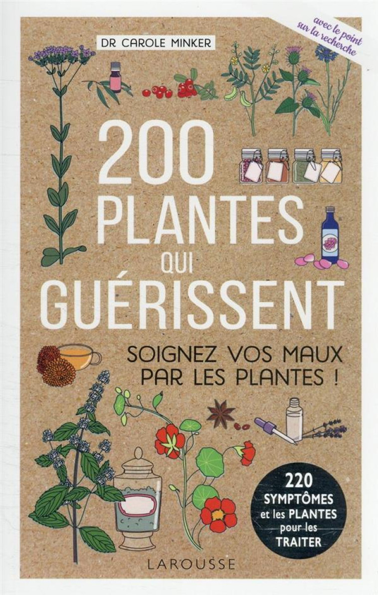 200 PLANTES QUI GUERISSENT - SOIGNEZ VOS MAUX PAR LES PLANTES ! - MINKER CAROLE - LAROUSSE