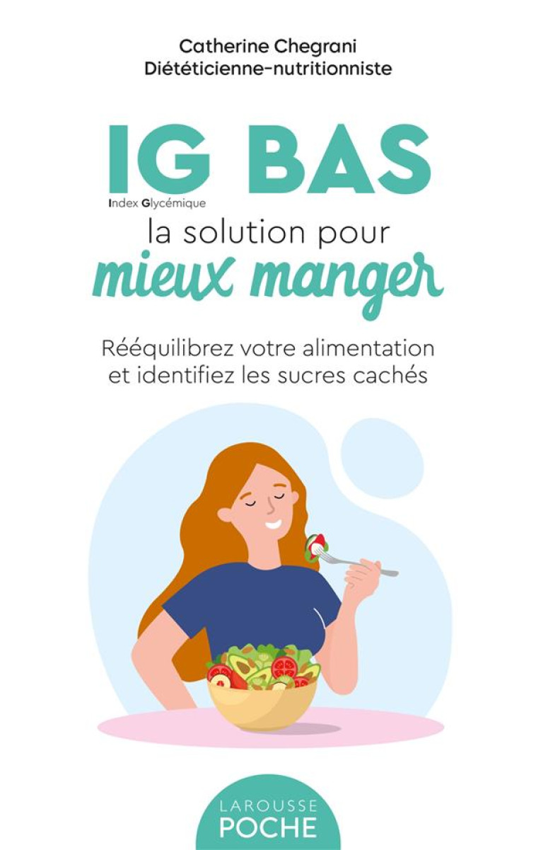 IG BAS, LA SOLUTION POUR MIEUX MANGER - MANGEZ MIEUX AU QUOTIDIEN SANS FRUSTRATION NI CONTRAINTE ! - CONAN CATHERINE - LAROUSSE