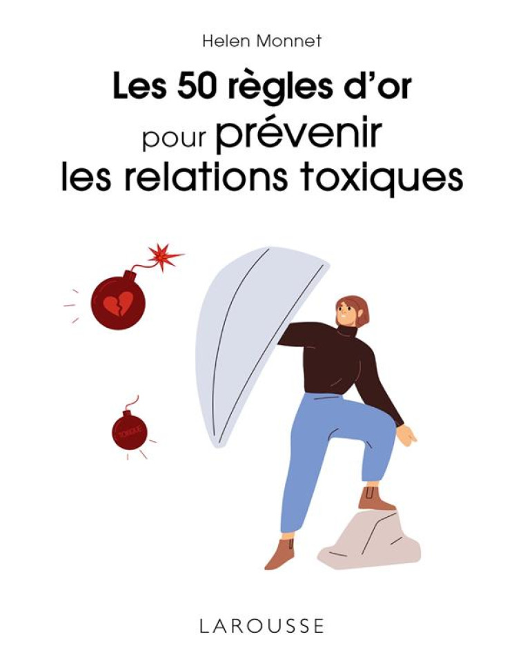 LES 50 REGLES D-OR POUR PREVENIR LES RELATIONS TOXIQUES - MONNET HELEN - LAROUSSE