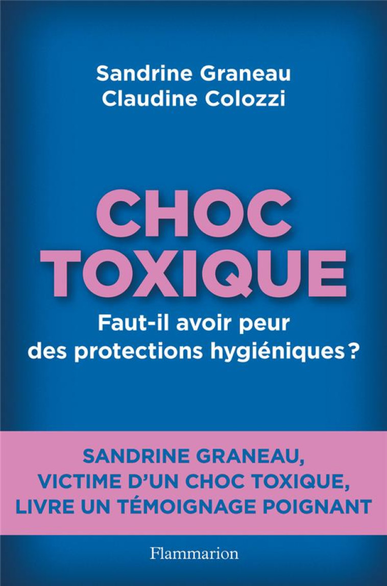 CHOC TOXIQUE - FAUT-IL AVOIR PEUR DES PROTECTIONS HYGIENIQUES ? - GRANEAU/COLOZZI - FLAMMARION