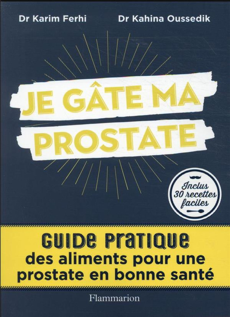 JE GATE MA PROSTATE - GUIDE PRATIQUE DES ALIMENTS POUR UNE PROSTATE EN BONNE SANTE - FERHI/OUSSEDIK - FLAMMARION