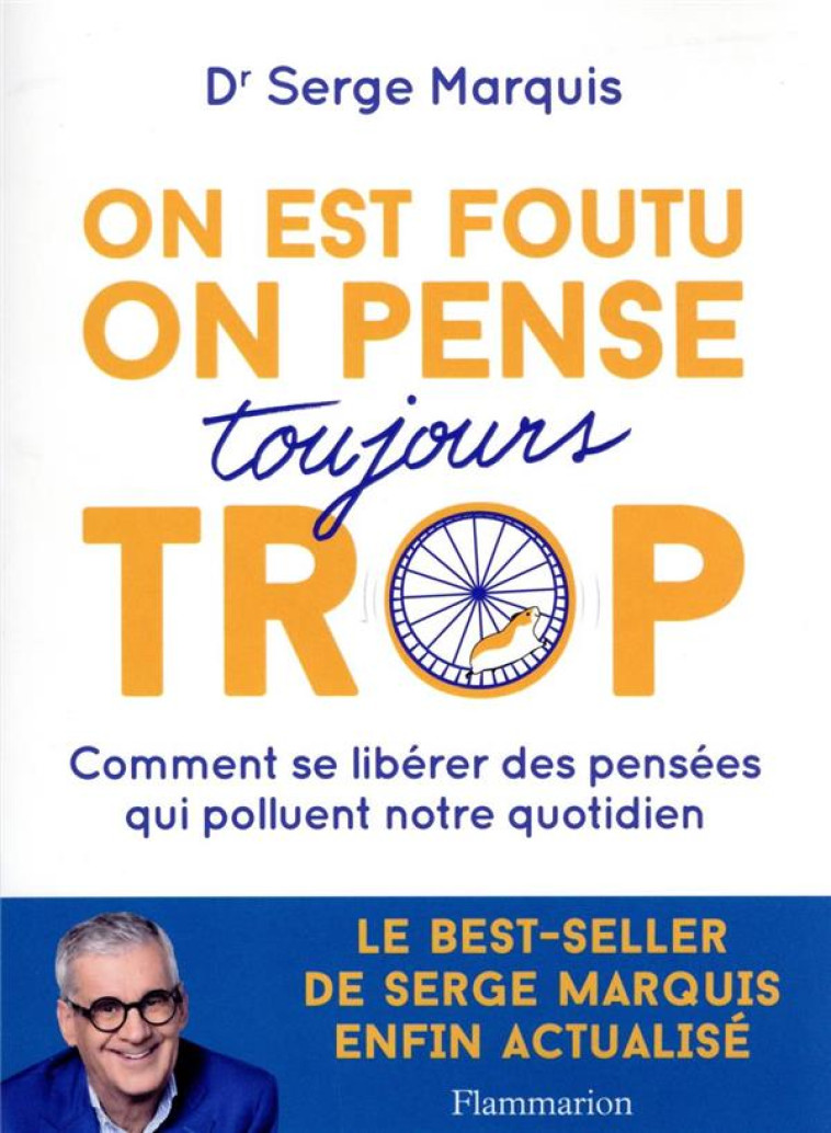 ON EST FOUTU ON PENSE TOUJOURS TROP - COMMENT SE LIBERER DES PENSEES QUI POLLUENT NOTRE QUOTIDIEN - MARQUIS SERGE - FLAMMARION