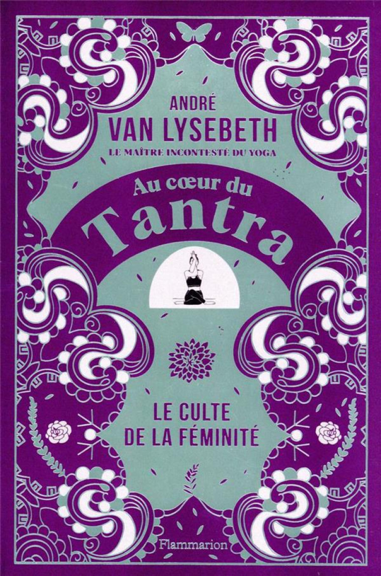 AU COEUR DU TANTRA - LE CULTE DE LA FEMINITE - VAN LYSEBETH ANDRE - FLAMMARION