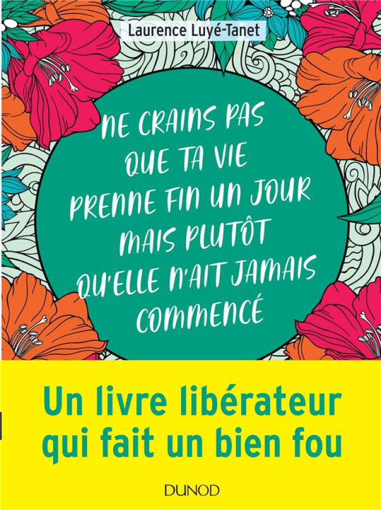 NE CRAINS PAS QUE TA VIE PRENNE FIN UN JOUR MAIS PLUTOT QU-ELLE N-AIT JAMAIS COMMENCE - LUYE-TANET LAURENCE - DUNOD