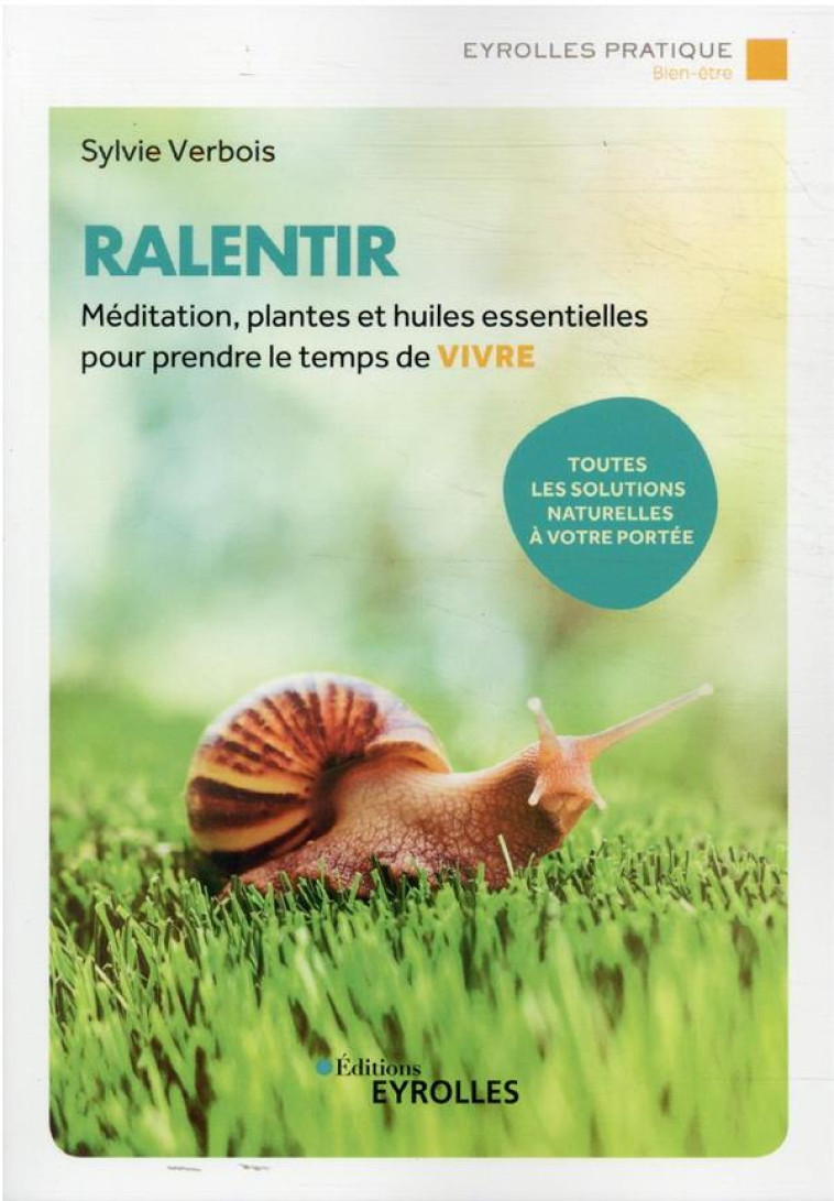 RALENTIR - MEDITATION, PLANTES ET HUILES ESSENTIELLES POUR PRENDRE LE TEMPS DE VIVRE - VERBOIS SYLVIE - EYROLLES